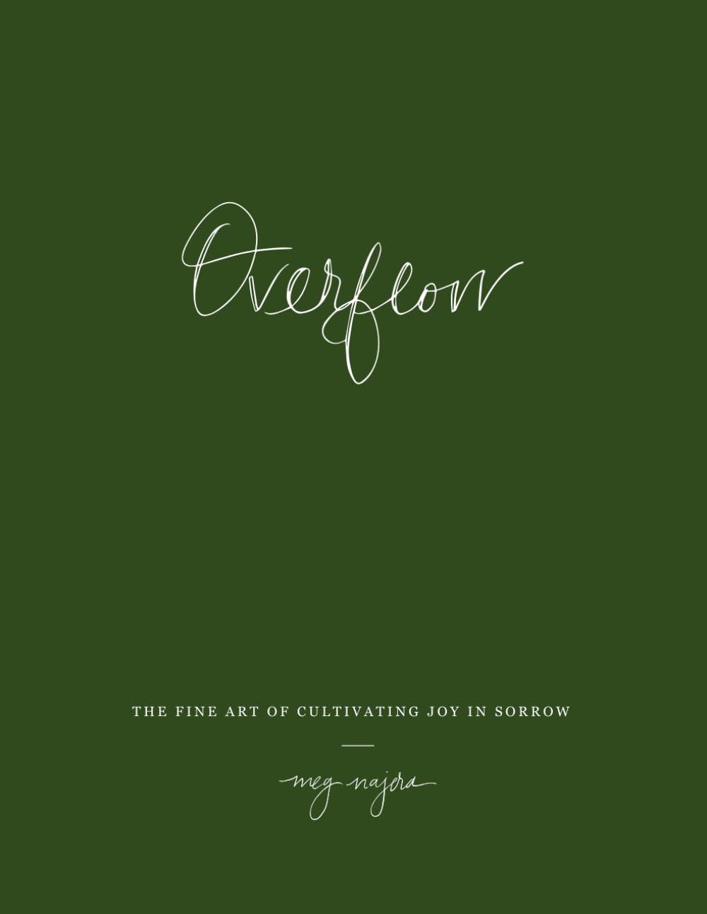 Overflow: The Fine Art of Cultivating Joy In Sorrow (The Unedited Collection)