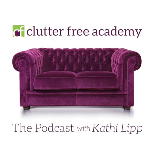 Clutter Free Academy Podcast Por Kathi Lipp arte de portada