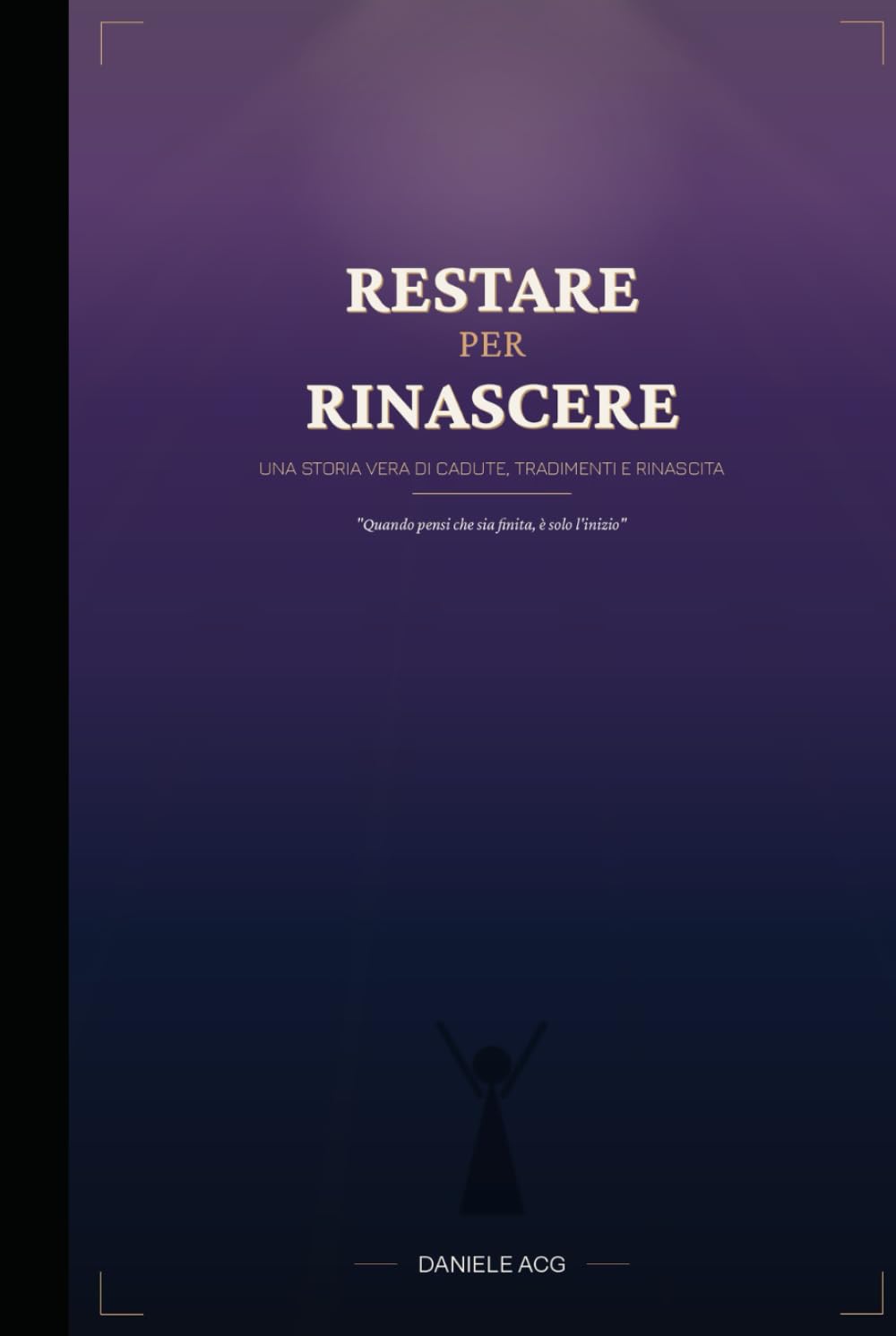 RESTARE PER RINASCERE: Quando pensi che sia finita è solo l'inizio