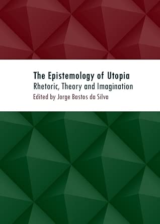 The Epistemology of Utopia: Rhetoric, Theory and Imagination book cover