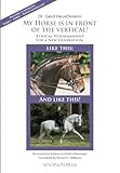 My Horse is in Front of the Vertical!: Ethical Horsemanship for a New Generation