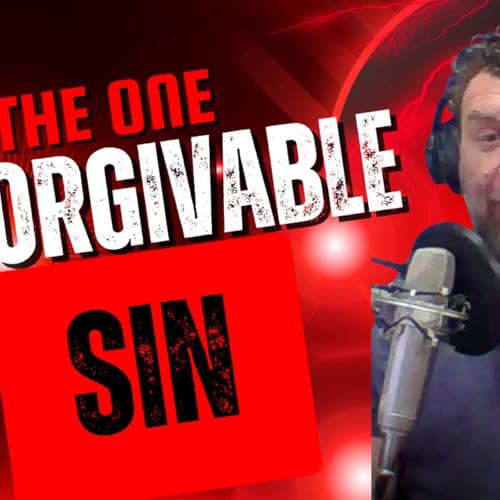 The ONE Unforgivable SIN