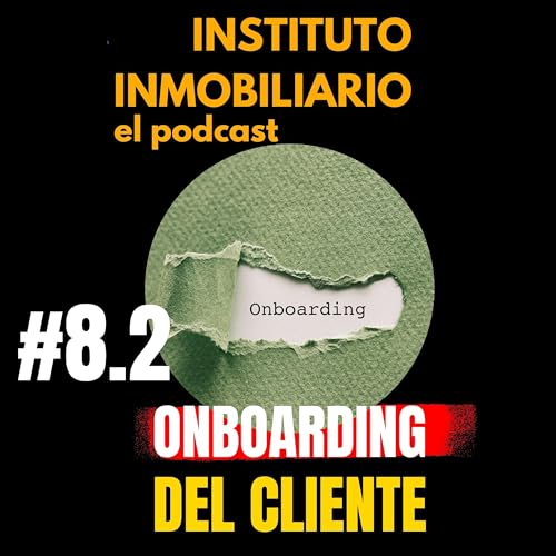 『El Onboarding del cliente | #8.2 El podcast de los bienes raíces』のカバーアート