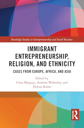 Immigrant Entrepreneurship, Religion, and Ethnicity: Cases from Europe, Africa, and Asia (Routledge Studies in Entrepreneurship and Small Business) (English Edition)