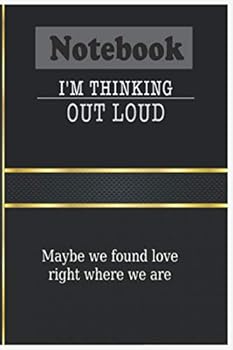 I'm THINKING OUT LOUD / Mybe We Found Love Right Where We Are Notebook: Wide Ruled for Taking Notes or Journaling - Paperback (6x9 Inches - 120 Pages) Paperback : NOTEBOOK - WIDE RULED for TAKING NOTE