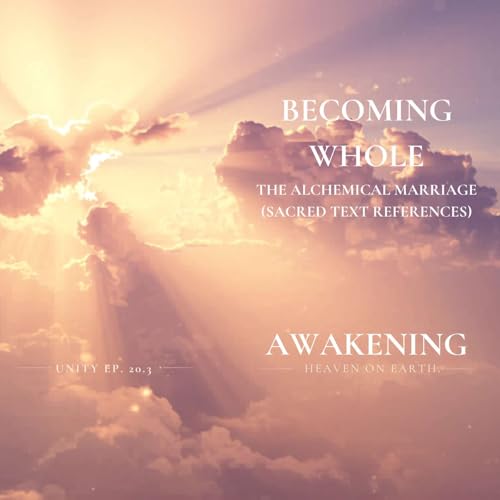 Becoming Whole | Unity Ep. 20.3 - The Alchemical Marriage - Sacred Text References
