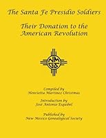 The Santa Fe Presidio Soldiers: Their Donation to the American Revolution 1942626541 Book Cover