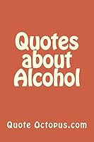 Quotes about Alcohol 151938680X Book Cover