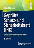 Geprüfte Schutz- und Sicherheitskraft (IHK): Lehrbuch für Prüfung und Praxis