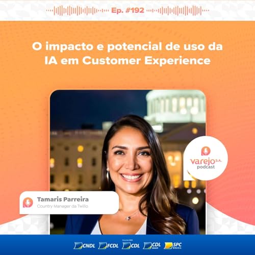O impacto e potencial de uso da IA em Customer Experience | Tamaris Parreira, da Twilio | #192 Podcast Por capa