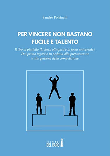 Per vincere non bastano fucile e talento. Il tiro al piattello (la fossa olimpica e la fossa universale