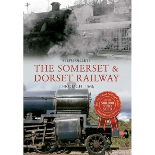 The Somerset & Dorset Railway Through Time
