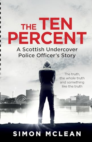 The Ten Percent: A Scottish Undercover Police Officer’s Story