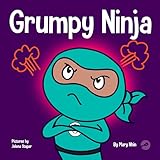 Grumpy Ninja: A Children's Book About Gratitude and Pespective (Ninja Life Hacks)