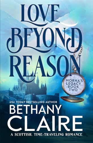 Love Beyond Reason: A Scottish, Time-Traveling Romance (Morna's Legacy Series)
