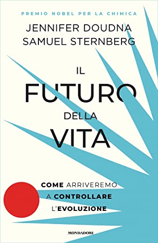 Il futuro della vita: Come arriveremo a controllare l'evoluzione