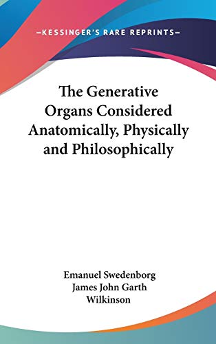 The Generative Organs Considered Anatomically, Physically and Philosophically