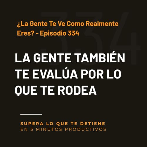 &iquest;La Gente Te Ve Como Realmente Eres? - Episodio 334