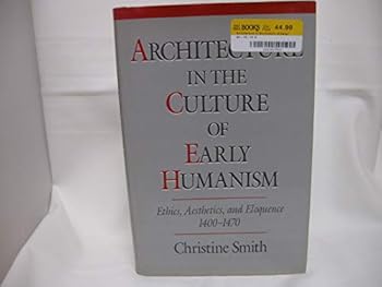 Hardcover Architecture in the Culture of Early Humanism: Ethics, Aesthetics, and Eloquence, 1400-1470 Book