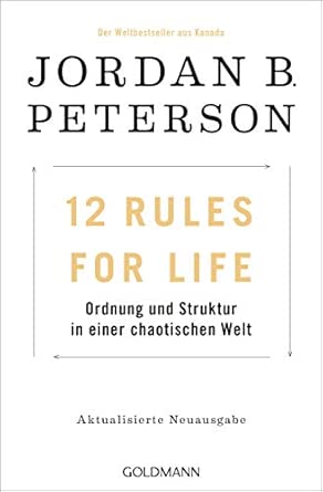 12 Rules For Life: Ordnung und Struktur in einer chaotischen Welt - Aktualisierte Neuausgabe