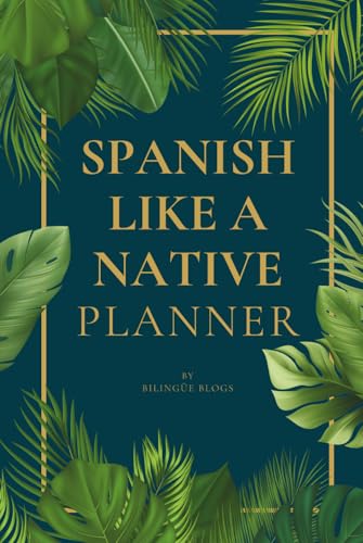 Spanish Like A Native Planner: A Complete Spanish-Learning System for Speaking Like a Native — With Daily Practice, Vocabulary, Grammar, and Real Conversation Tools