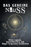 Das geheime Neuss: Urban Legends, mysteriöse Orte und längst vergessene Geschichten. Geschenk für Fans von Grusel und Mystery, Halloween, True Crime, Reise