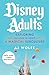 Disney Adults: Exploring (And Falling In Love With) A Magical Subculture