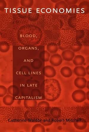 Tissue Economies: Blood, Organs, and Cell Lines in Late Capitalism book cover