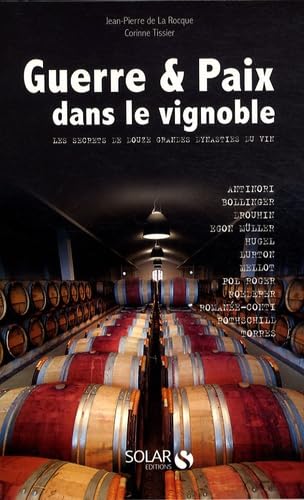 Guerre et Paix dans le vignoble: Les secrets de douze grandes dynasties du vin