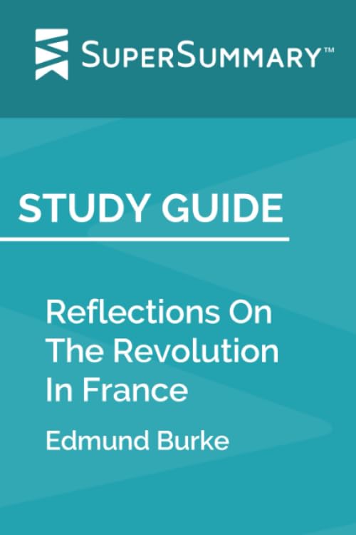 Study Guide: Reflections On The Revolution In France by Edmund Burke (SuperSummary)