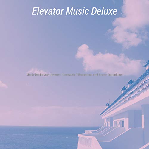 Amazon.co.jp Music for Luxury Resorts Energetic Vibraphone and Tenor