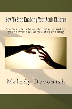Paperback How To Stop Enabling Your Adult Children: Practical steps to use boundaries and get your power back as you stop enabling (Empowering Change) Book