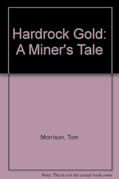 Hardcover Hardrock Gold: A Miner's Tale Book
