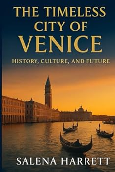 The Timeless City of Venice: History, Culture, and Future