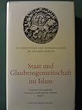 Staat und Glaubensgemeinschaft im Islam I. Von den Anfängen bis ins 13. Jahrhundert