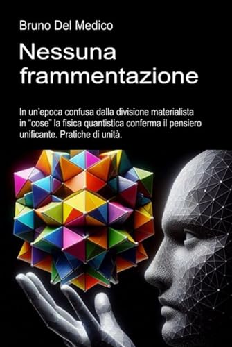 Nessuna frammentazione: In un’epoca confusa dalla divisione materialista in “cose” la fisica quantistica conferma il pensiero unificante. Pratiche di unità.
