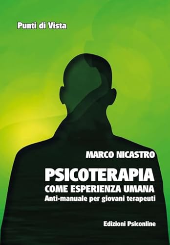 Psicoterapia Come Esperienza Umana. Anti-Manuale Per Giovani Terapeuti