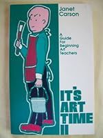 It's Art Time, No 2: A Guide for Beginning Art Teachers 0963201700 Book Cover