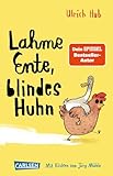 Lahme Ente, blindes Huhn: Ein umwerfend komisches Kinderbuch des Bestseller-Autors über Mut, wahre Freundschaft und allergeheimste Wünsche