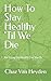 How To Stay Healthy 'Til We Die: An Essay On Health For Youth