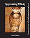 Appreciating Whisky: The Connoisseur's Guide to Nosing, Tasting and Enjoying Scotch