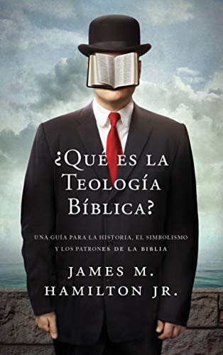 Â¿Que es la Teologia Biblica? : Una guÃ­a para la Historia, el Simbolismo y los Patrones de la Biblia (Spanish Edition)