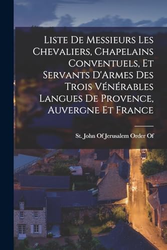 livre Liste De Messieurs Les Chevaliers, Chapelains Conventuels, Et Servants D'Armes Des Trois Vénérables Langues De Provence, Auvergne Et France