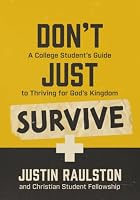 Don't Just Survive: A College Student's Guide to Thriving for God's Kingdom 0899003052 Book Cover