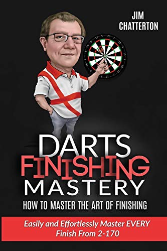 Darts Finishing Mastery: How to Master the Art of Finishing: Easily and effortlessly