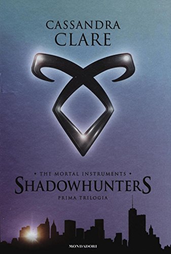 The mortal instruments. Shadowhunters. Prima trilogia: Città di ossa-Città di cenere-Città di vetro The mortal instruments. Shadowhunters. Prima trilogia: Città di ossa-Città di cenere-Città di vetro