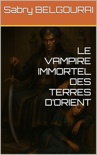  LE VAMPIRE IMMORTEL DES TERRES D’ORIENT (French Edition)