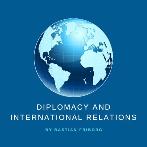 Diplomacy and International Relations by Bastian Friborg cover art