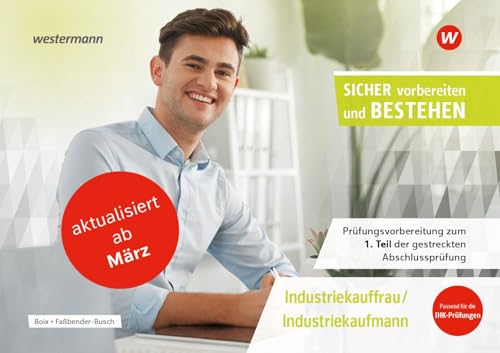 Prüfungsvorbereitung Sicher vorbereiten und bestehen: Industriekauffrau/Industriekaufmann Gestreckte Abschlussprüfung Teil 1 (Sicher vorbereiten und bestehen: Industriekaufmann/-kauffrau)