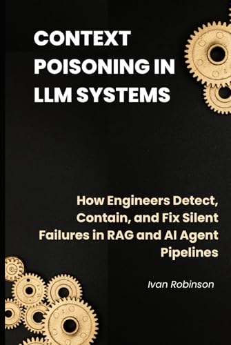 Context Poisoning in LLM Systems: How Engineers Detect, Contain, and Fix Silent Failures in RAG and AI Agent Pipelines